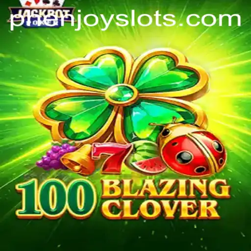 Discover the Excitement of 100BlazingClover by PHENJOY